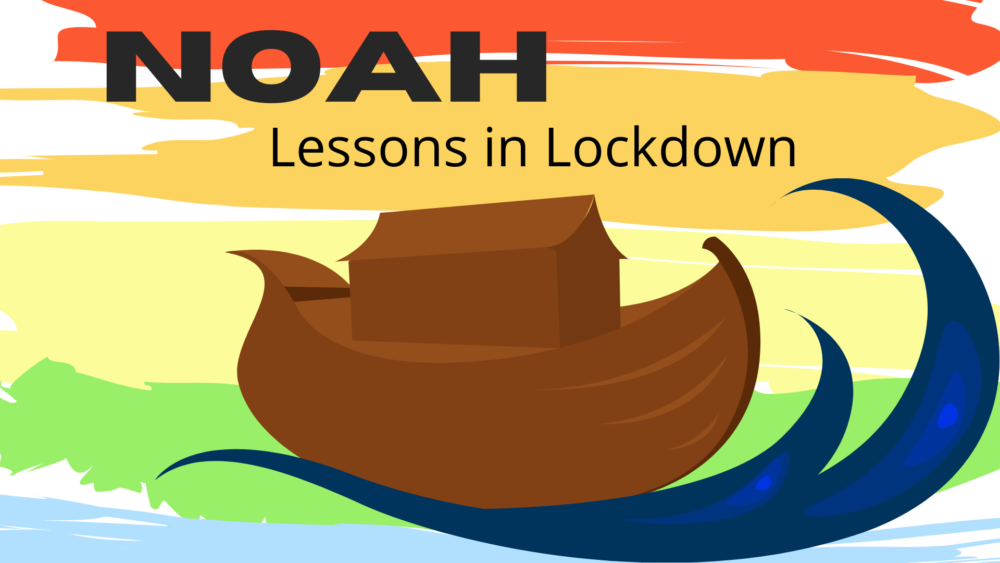 Noah: Lessons in Lockdown Part 4
